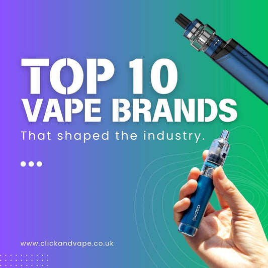 Top 10 Vape Brands that Shaped the Vape Industry - Click & Vape